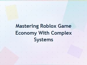 Advanced Roblox Economy Systems Guide