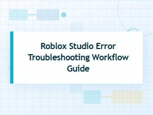 Roblox Studio Troubleshooting Guide: a Workflow