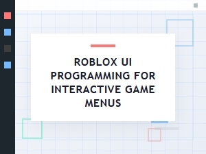 Roblox Ui Tutorial for Interactive Menus