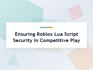 Secure Roblox Lua Scripts for Competitive Play