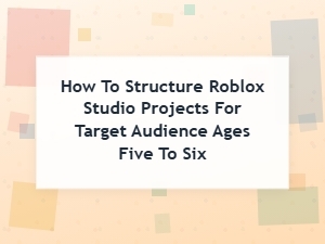 Roblox Studio Structure for Ages 5-6
